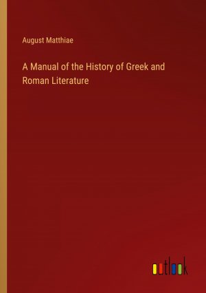 A Manual of the History of Greek and Roman Literature / August Matthiae / Taschenbuch / Paperback / Englisch / 2024 / Outlook Verlag / EAN 9783368890117