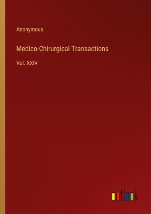 Medico-Chirurgical Transactions / Vol. XXIV / Anonymous / Taschenbuch / Paperback / Englisch / 2024 / Outlook Verlag / EAN 9783368896270