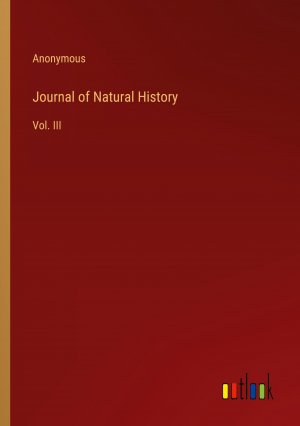 Journal of Natural History / Vol. III / Anonymous / Taschenbuch / Paperback / Englisch / 2024 / Outlook Verlag / EAN 9783368896195