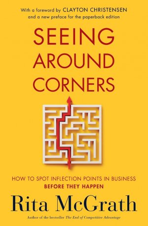 neues Buch – Rita McGrath – Seeing Around Corners / How to Spot Inflection Points in Business Before They Happen / Rita McGrath / Taschenbuch / Paperback / Kartoniert Broschiert / Englisch / 2021 / Houghton Mifflin