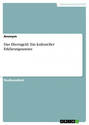 Das Elterngeld. Ein kultureller Erklärungsansatz / Anonymous / Taschenbuch / Paperback / 24 S. / Deutsch / 2021 / GRIN Verlag / EAN 9783346377593