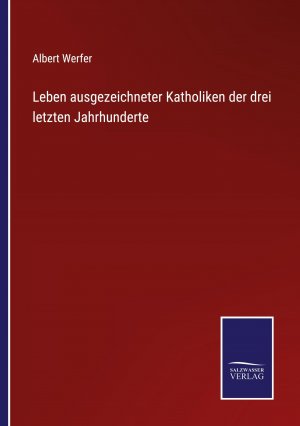 Leben ausgezeichneter Katholiken der drei letzten Jahrhunderte / Albert Werfer / Taschenbuch / Paperback / 184 S. / Deutsch / 2021 / Outlook / EAN 9783752519341