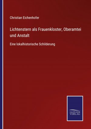 Lichtenstern als Frauenkloster, Oberamtei und Anstalt / Eine lokalhistorische Schilderung / Christian Eichenhofer / Taschenbuch / Paperback / 116 S. / Deutsch / 2021 / Outlook / EAN 9783752519389