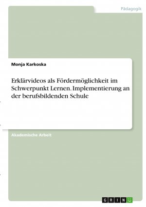 Erklärvideos als Fördermöglichkeit im Schwerpunkt Lernen. Implementierung an der berufsbildenden Schule / Monja Karkoska / Taschenbuch / Paperback / 24 S. / Deutsch / 2021 / GRIN Verlag