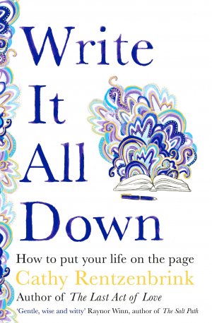 neues Buch – Cathy Rentzenbrink – Write It All Down / How to Put Your Life on the Page / Cathy Rentzenbrink / Buch / Gebunden / Englisch / 2023 / Pan MacMillan / EAN 9781529056228