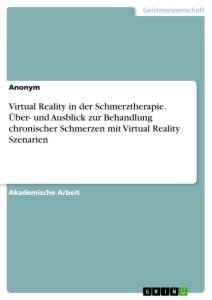 Virtual Reality in der Schmerztherapie. Über- und Ausblick zur Behandlung chronischer Schmerzen mit Virtual Reality Szenarien / Anonym / Taschenbuch / Paperback / 28 S. / Deutsch / 2021 / GRIN Verlag