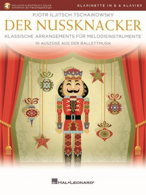 Der Nussknacker - Bb Clarinet and Piano / Klassische Soloarrangements - 10 Auszüge aus der Ballettmusik / Pjotr Iljitsch Tschaikowski / Broschüre / Buch + Einzelstimme + Online-Audio / Deutsch / 2021