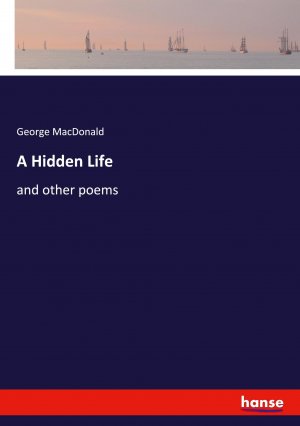 A Hidden Life / and other poems / George Macdonald / Taschenbuch / Paperback / Kartoniert Broschiert / Englisch / 2021 / hansebooks / EAN 9783348064422