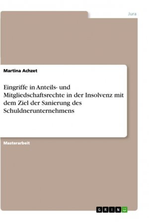 Eingriffe in Anteils- und Mitgliedschaftsrechte in der Insolvenz mit dem Ziel der Sanierung des Schuldnerunternehmens / Martina Achzet / Taschenbuch / Paperback / 96 S. / Deutsch / 2021 / GRIN Verlag