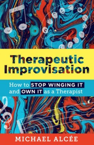 Therapeutic Improvisation / How to Stop Winging It and Own It as a Therapist / Michael Alcee / Taschenbuch / Kartoniert Broschiert / Englisch / 2022 / WW Norton & Co / EAN 9781324019596