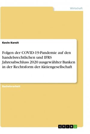 Folgen der COVID-19-Pandemie auf den handelsrechtlichen und IFRS Jahresabschluss 2020 ausgewählter Banken in der Rechtsform der Aktiengesellschaft / Kevin Kereit / Taschenbuch / Paperback / 92 S.