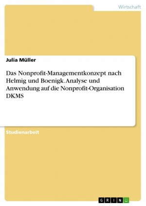 Das Nonprofit-Managementkonzept nach Helmig und Boenigk. Analyse und Anwendung auf die Nonprofit-Organisation DKMS / Julia Müller / Taschenbuch / Paperback / 24 S. / Deutsch / 2021 / GRIN Verlag