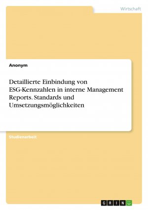 Detaillierte Einbindung von ESG-Kennzahlen in interne Management Reports. Standards und Umsetzungsmöglichkeiten / Anonym / Taschenbuch / Paperback / 28 S. / Deutsch / 2021 / GRIN Verlag