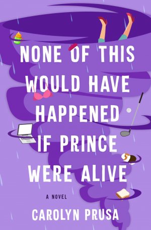 None of This Would Have Happened If Prince Were Alive / A Novel / Carolyn Prusa / Buch / Gebunden / Englisch / 2022 / Atria Books / EAN 9781982188863