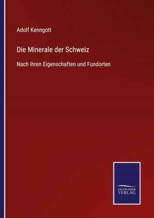 Die Minerale der Schweiz / Nach ihren Eigenschaften und Fundorten / Adolf Kenngott / Taschenbuch / Paperback / 464 S. / Deutsch / 2021 / Outlook / EAN 9783752545708