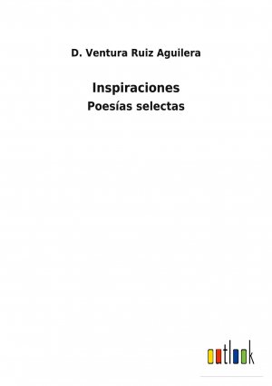 Inspiraciones / Poesías selectas / D. Ventura Ruiz Aguilera / Taschenbuch / Paperback / Spanisch / 2021 / Outlook Verlag / EAN 9783752480443