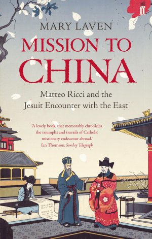 Mission to China / Matteo Ricci and the Jesuit Encounter with the East / Mary Laven / Taschenbuch / Kartoniert Broschiert / Englisch / 2012 / Faber & Faber / EAN 9780571225187