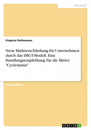 Neue Markterschließung für Unternehmen durch das IMGT-Modell. Eine Handlungsempfehlung für die fiktive "Cyclemania" / Virginia Pohlemann / Taschenbuch / Paperback / 28 S. / Deutsch / 2021