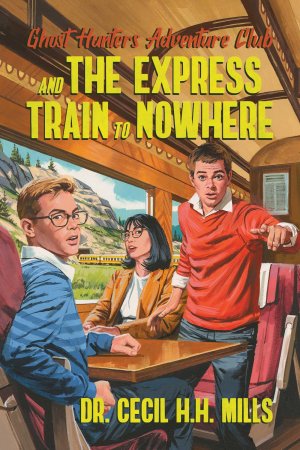 Ghost Hunters Adventure Club and the Express Train to Nowhere / Cecil H. H. Mills / Buch / Gebunden / Englisch / 2022 / Permuted Press / EAN 9781637581841