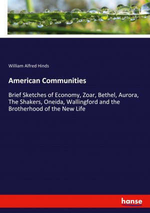 American Communities / Brief Sketches of Economy, Zoar, Bethel, Aurora, The Shakers, Oneida, Wallingford and the Brotherhood of the New Life / William Alfred Hinds / Taschenbuch / Paperback / Englisch