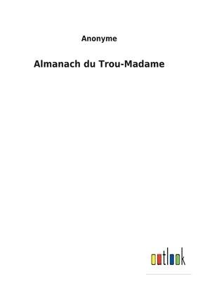 Almanach du Trou-Madame / Anonyme / Taschenbuch / Paperback / Kartoniert Broschiert / Französisch / 2022 / Outlook Verlag / EAN 9783752471243