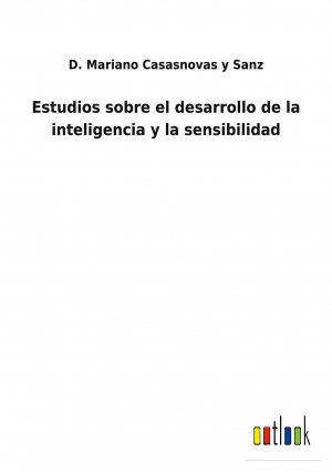 Estudios sobre el desarrollo de la inteligencia y la sensibilidad / D. Mariano Casasnovas y Sanz / Taschenbuch / Paperback / Spanisch / 2022 / Outlook Verlag / EAN 9783752486933