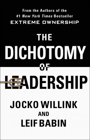 The Dichotomy of Leadership / Balancing the Challenges of Extreme Ownership to Lead and Win / Jocko Willink (u. a.) / Buch / Gebunden / Englisch / 2018 / St. Martin's Publishing Group