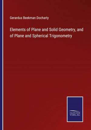 Elements of Plane and Solid Geometry, and of Plane and Spherical Trigonometry / Gerardus Beekman Docharty / Taschenbuch / Paperback / Kartoniert Broschiert / Englisch / 2022 / Outlook