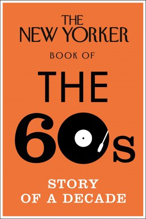 neues Buch – The New Yorker Book of the 60s / Story of a Decade / No Author Details / Buch / Gebunden / Englisch / 2016 / Cornerstone / EAN 9780434022434