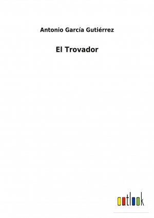 El Trovador / Antonio García Gutiérrez / Taschenbuch / Paperback / Spanisch / 2022 / Outlook Verlag / EAN 9783752496963