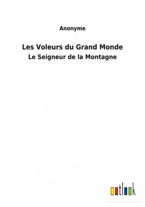 Les Voleurs du Grand Monde / Le Seigneur de la Montagne / Anonyme / Taschenbuch / Paperback / Französisch / 2022 / Outlook Verlag / EAN 9783752478280