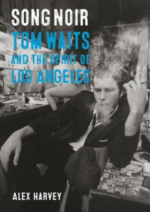 Song Noir / Tom Waits and the Spirit of Los Angeles / Alex Harvey / Taschenbuch / Kartoniert Broschiert / Englisch / 2022 / Reaktion Books / EAN 9781789146639