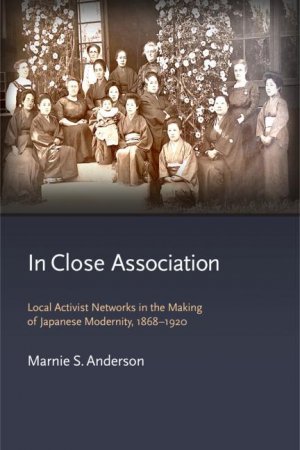 In Close Association / Local Activist Networks in the Making of Japanese Modernity, 1868-1920 / Marnie S. Anderson / Buch / Gebunden / Englisch / 2022 / Harvard University Press / EAN 9780674278257