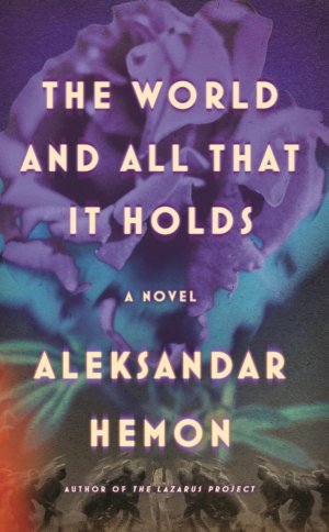 neues Buch – Aleksandar Hemon – The World and All That It Holds / Aleksandar Hemon / Buch / 352 S. / Englisch / 2023 / Farrar, Straus and Giroux / EAN 9780374287702