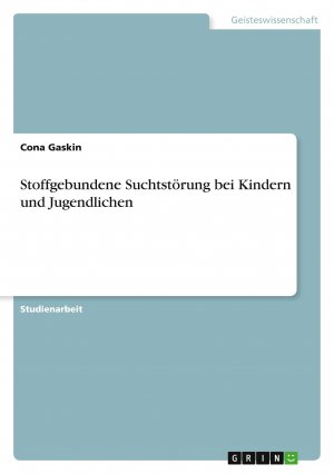 neues Buch – Cona Gaskin – Stoffgebundene Suchtstörung bei Kindern und Jugendlichen / Cona Gaskin / Taschenbuch / Paperback / 28 S. / Deutsch / 2022 / GRIN Verlag / EAN 9783346566461