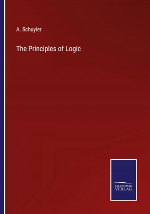 The Principles of Logic / A. Schuyler / Taschenbuch / Paperback / Kartoniert Broschiert / Englisch / 2022 / Outlook / EAN 9783375048044