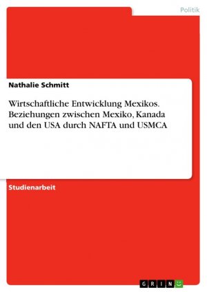 Wirtschaftliche Entwicklung Mexikos. Beziehungen zwischen Mexiko, Kanada und den USA durch NAFTA und USMCA / Nathalie Schmitt / Taschenbuch / Paperback / 24 S. / Deutsch / 2022 / GRIN Verlag