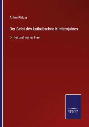 Der Geist des katholischen Kirchenjahres / Dritter und vierter Theil / Anton Pfitzer / Taschenbuch / Paperback / 448 S. / Deutsch / 2022 / Outlook / EAN 9783375069926