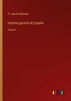 Historia general de España / Tomo 4 / P. Juan de Mariana / Taschenbuch / Paperback / Spanisch / 2022 / Outlook Verlag / EAN 9783368117221