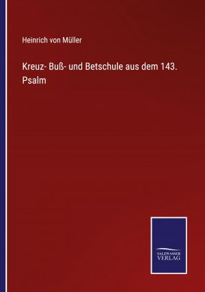 Kreuz- Buß- und Betschule aus dem 143. Psalm / Heinrich von Müller / Taschenbuch / Paperback / 300 S. / Deutsch / 2022 / Outlook / EAN 9783375085001