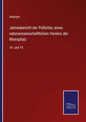 neues Buch – Anonym – Jahresbericht der Pollichia, eines naturwissenschaftlichen Vereins der Rheinpfalz / 18. und 19. / Anonym / Taschenbuch / Paperback / 228 S. / Deutsch / 2022 / Outlook / EAN 9783375084240