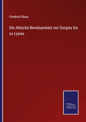 Die Attische Beredsamkeit von Gorgias bis zu Lysias / Friedrich Blass / Taschenbuch / Paperback / 676 S. / Deutsch / 2022 / Outlook / EAN 9783375058845