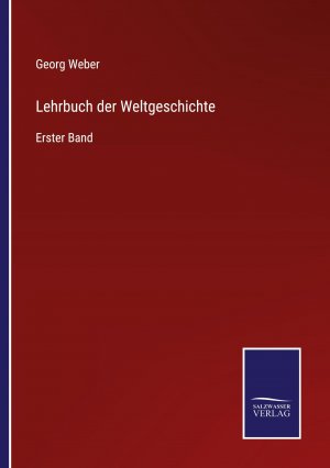 Lehrbuch der Weltgeschichte / Erster Band / Georg Weber / Taschenbuch / Paperback / 840 S. / Deutsch / 2022 / Outlook / EAN 9783375087746