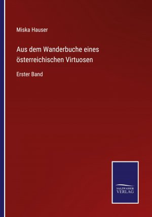 neues Buch – Miska Hauser – Aus dem Wanderbuche eines österreichischen Virtuosen / Erster Band / Miska Hauser / Taschenbuch / Paperback / 488 S. / Deutsch / 2022 / Outlook / EAN 9783375110604