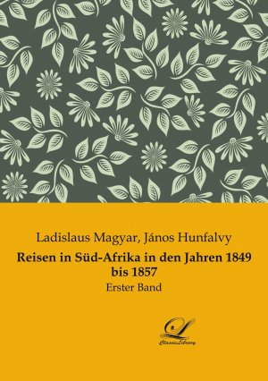 Reisen in Süd-Afrika in den Jahren 1849 bis 1857 / Erster Band / Ladislaus Magyar / Taschenbuch / Paperback / 476 S. / Deutsch / 2022 / Classic-Library / EAN 9783961673995