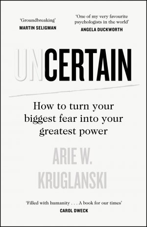 neues Buch – Arie Kruglanski – Uncertain / How to Turn Your Biggest Fear into Your Greatest Power / Arie Kruglanski / Buch / Gebunden / Englisch / 2023 / Penguin Books Ltd / EAN 9780241467695