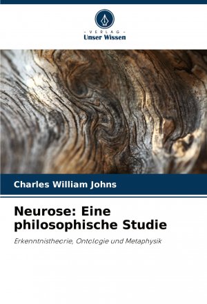 neues Buch – Johns, Charles William – Neurose: Eine philosophische Studie / Erkenntnistheorie, Ontologie und Metaphysik / Charles William Johns / Taschenbuch / Paperback / 88 S. / Deutsch / 2024 / Verlag Unser Wissen / EAN 9786208063252