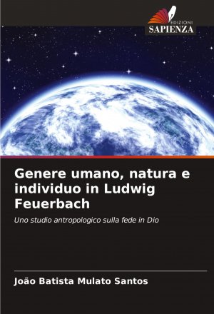 Genere umano, natura e individuo in Ludwig Feuerbach / Uno studio antropologico sulla fede in Dio / João Batista Mulato Santos / Taschenbuch / Paperback / Italienisch / 2024 / Edizioni Sapienza