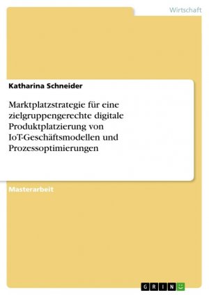 Marktplatzstrategie für eine zielgruppengerechte digitale Produktplatzierung von IoT-Geschäftsmodellen und Prozessoptimierungen / Katharina Schneider / Taschenbuch / Paperback / 100 S. / Deutsch