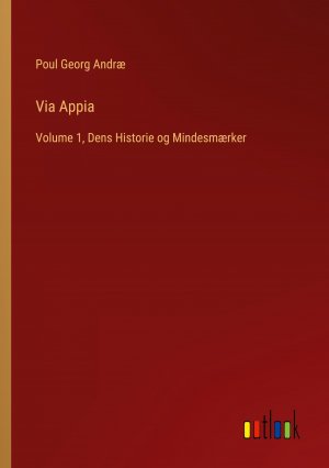 Via Appia / Volume 1, Dens Historie og Mindesmærker / Poul Georg Andræ / Taschenbuch / Paperback / Dänisch / 2024 / Outlook Verlag / EAN 9783385088443